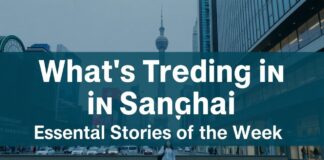 What’s Buzzing in Shanghai: This Week’s Must-Know Stories What's Trending in Shanghai: Essential Stories of the Week